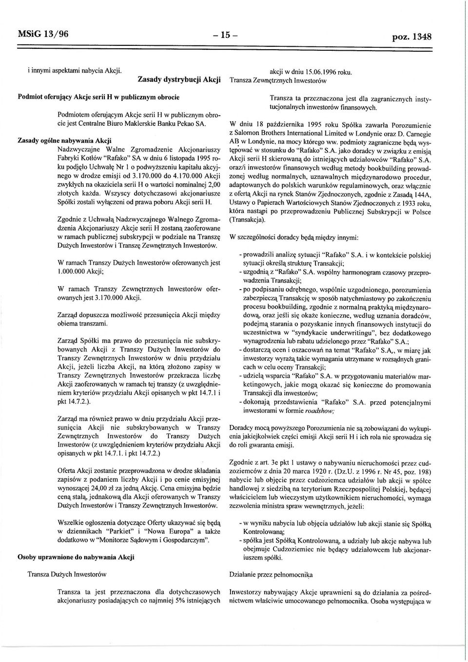 Zasady ogólne nabywania Akcji Nadzwyczajne Walne Zgromadzenie Akcjonariuszy Fabryki Kotłów "Rafako" SA w dniu 6 listopada 1995 roku podjęło Uchwałę Nr l o podwyższeniu kapitału akcyjnego w drodze