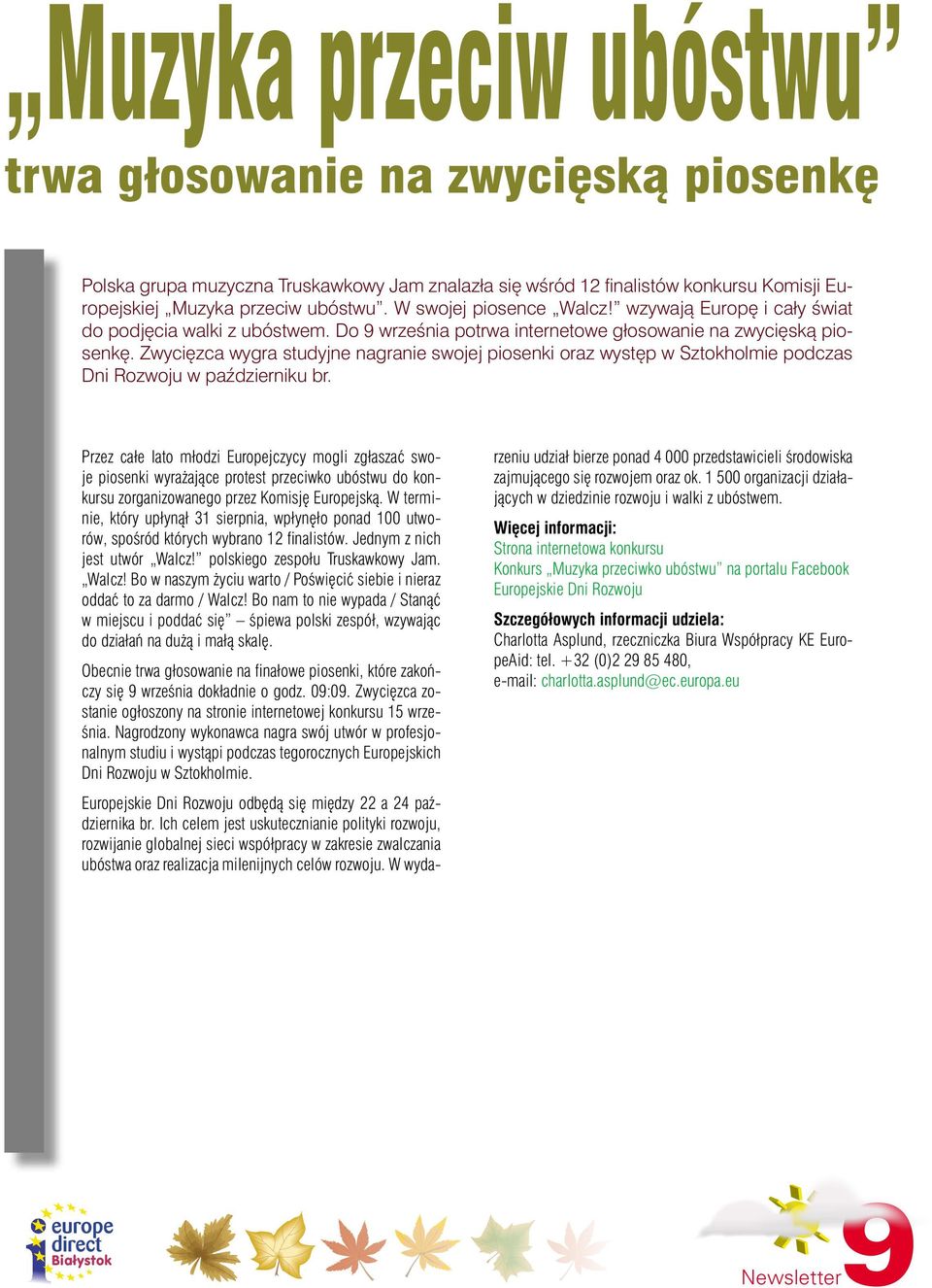 Zwycięzca wygra studyjne nagranie swojej piosenki oraz występ w Sztokholmie podczas Dni Rozwoju w październiku br.