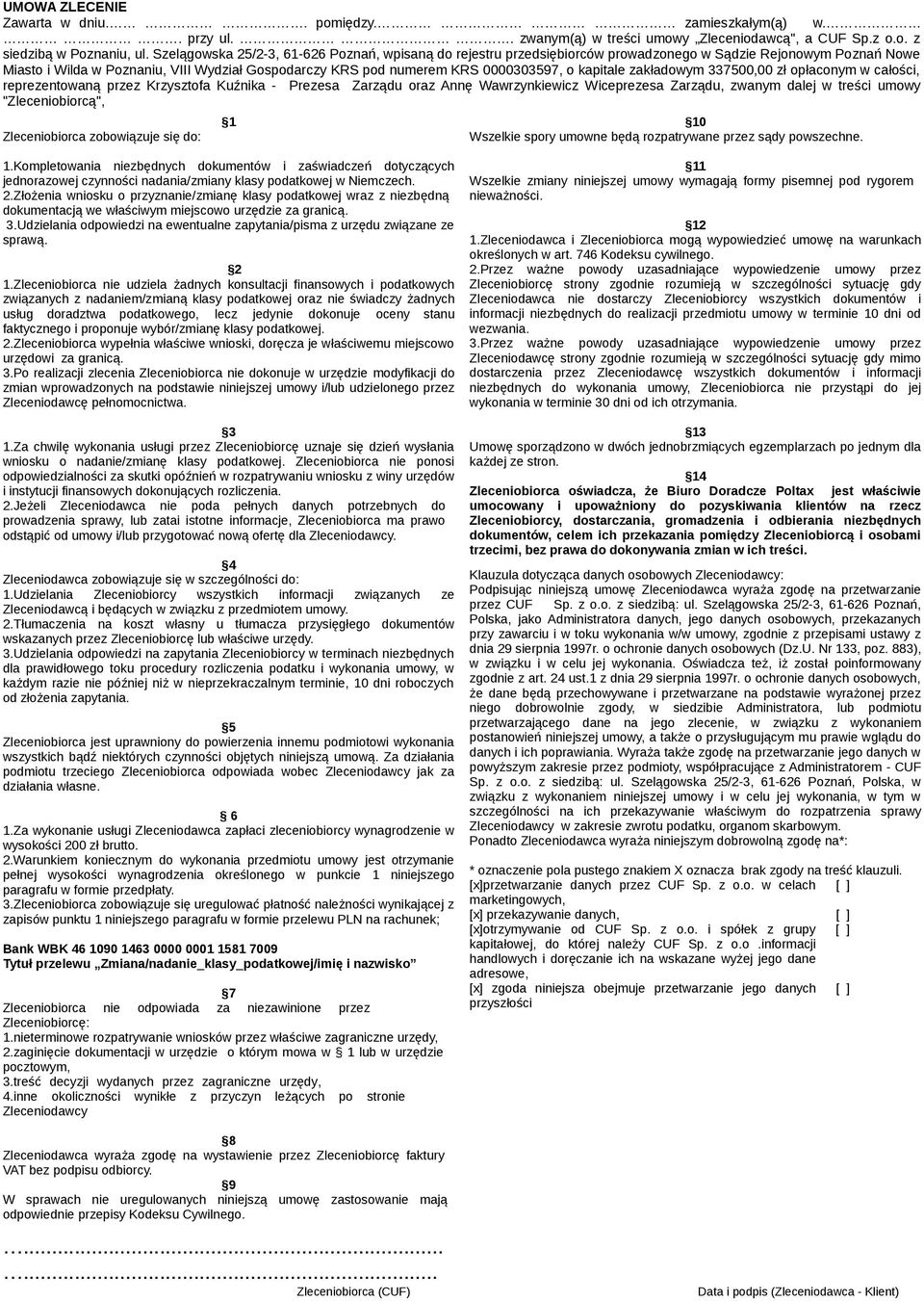 o kapitale zakładowym 337500,00 zł opłaconym w całości, reprezentowaną przez Krzysztofa Kuźnika - Prezesa Zarządu oraz Annę Wawrzynkiewicz Wiceprezesa Zarządu, zwanym dalej w treści umowy