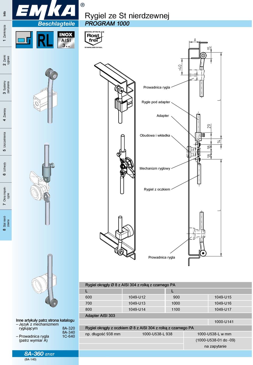 Ø 8 z AISI 304 z rolką z czarnego PA L L 600 1049-U12 900 1049-U15 700 1049-U13 1000 1049-U16 800 1049-U14 1100 1049-U17 Adapter AISI 303