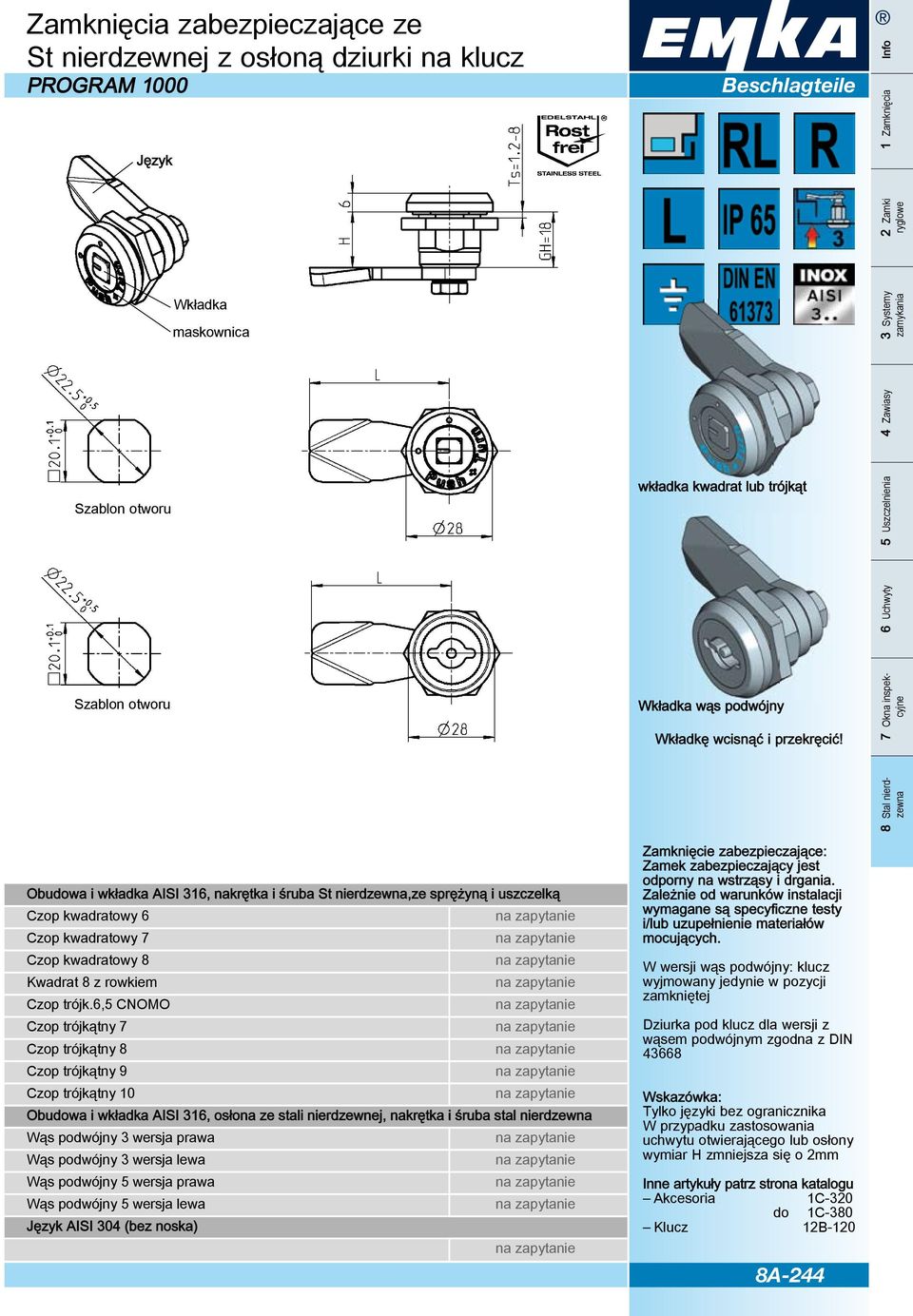 obudowa i wkładka aisi 316, nakrętka i śruba St nierdzewna,ze sprężyną i uszczelką Czop kwadratowy 6 Czop kwadratowy 7 Czop kwadratowy 8 Kwadrat 8 z rowkiem Czop trójk.