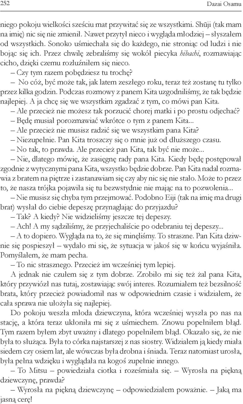 Czy tym razem pobędziesz tu trochę? No cóż, być może tak, jak latem zeszłego roku, teraz też zostanę tu tylko przez kilka godzin. Podczas rozmowy z panem Kita uzgodniliśmy, że tak będzie najlepiej.