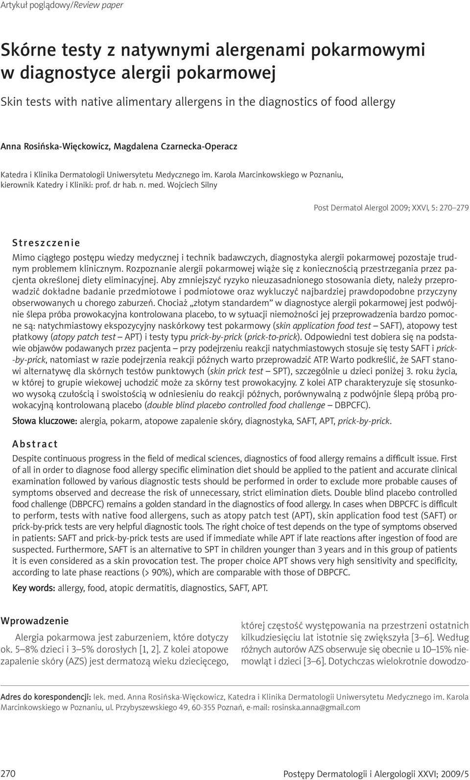 Wojciech Silny Post Dermatol Alergol 2009; XXVI, 5: 270 279 Streszczenie Mimo ciągłego postępu wiedzy medycznej i technik badawczych, diagnostyka alergii pokarmowej pozostaje trudnym problemem