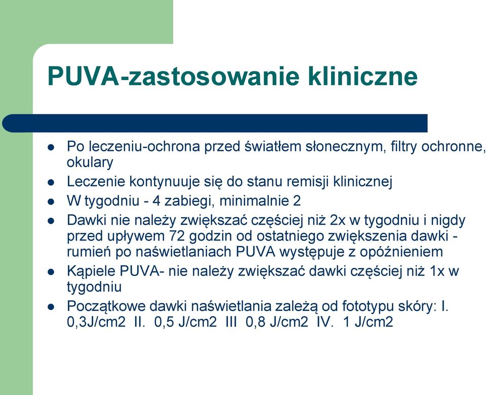 godzin od ostatniego zwiększenia dawki - rumień po naświetlaniach PUVA występuje z opóźnieniem Kąpiele PUVA- nie należy zwiększać