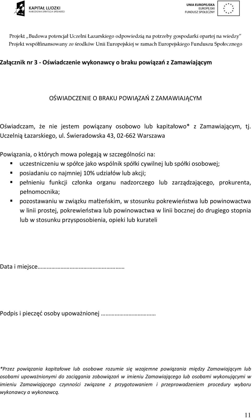 Świeradowska 43, 02-662 Warszawa Powiązania, o których mowa polegają w szczególności na: uczestniczeniu w spółce jako wspólnik spółki cywilnej lub spółki osobowej; posiadaniu co najmniej 10% udziałów