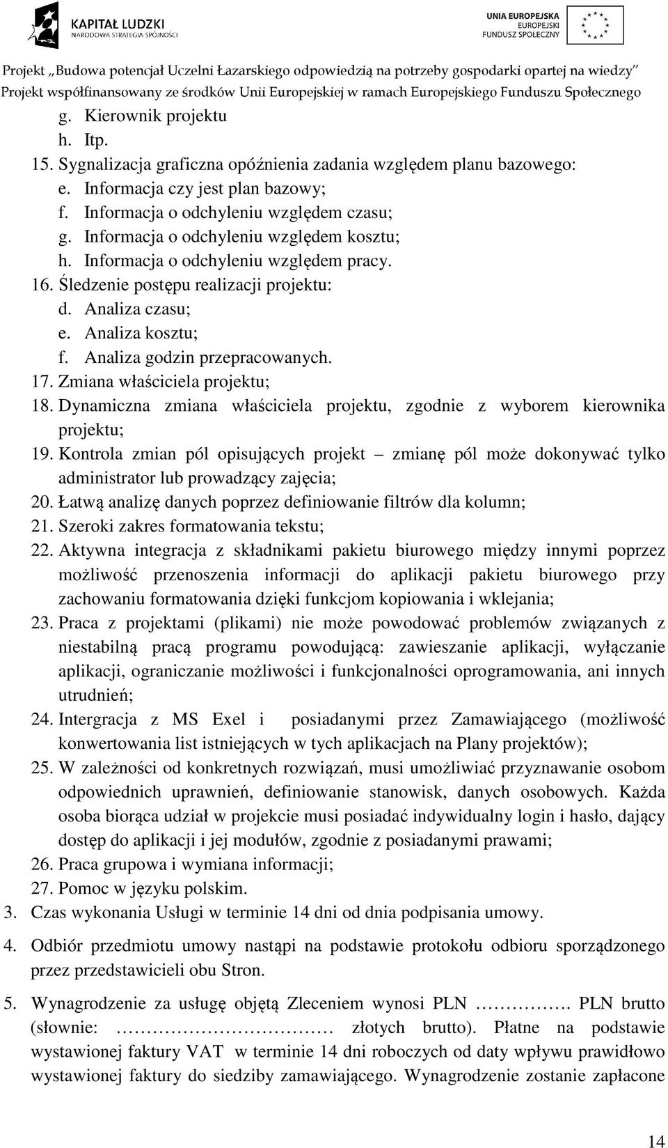 17. Zmiana właściciela projektu; 18. Dynamiczna zmiana właściciela projektu, zgodnie z wyborem kierownika projektu; 19.