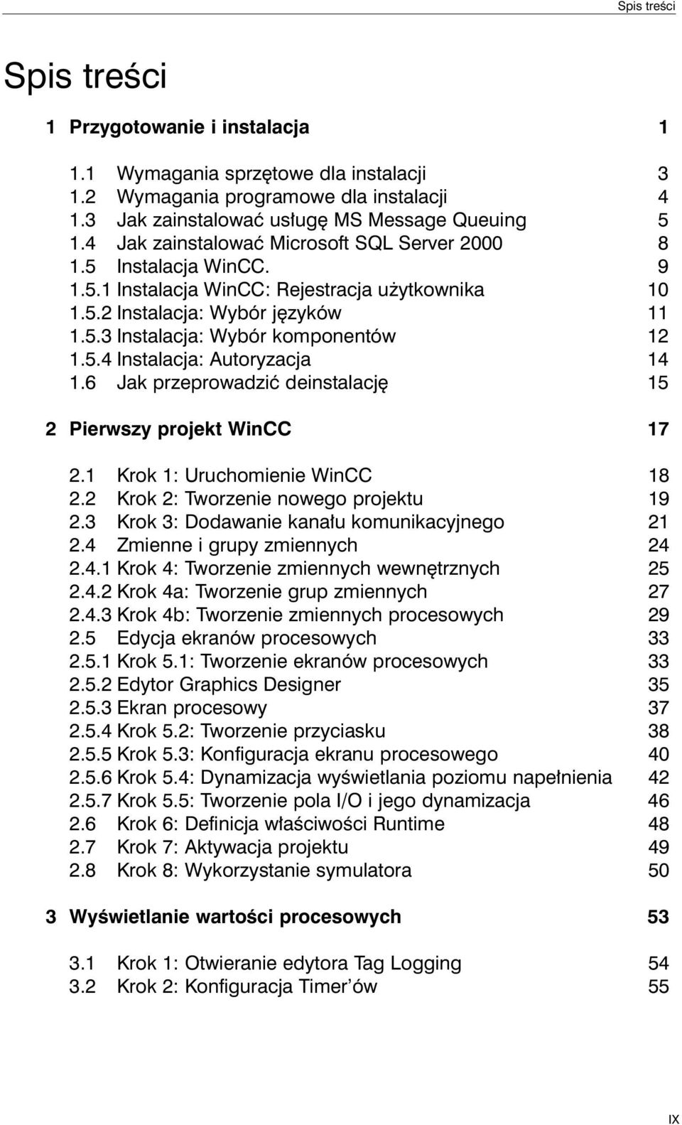 6 Jak przeprowadziç deinstalacj 15 2 Pierwszy projekt WinCC 17 2.1 Krok 1: Uruchomienie WinCC 18 2.2 Krok 2: Tworzenie nowego projektu 19 2.3 Krok 3: Dodawanie kana u komunikacyjnego 21 2.