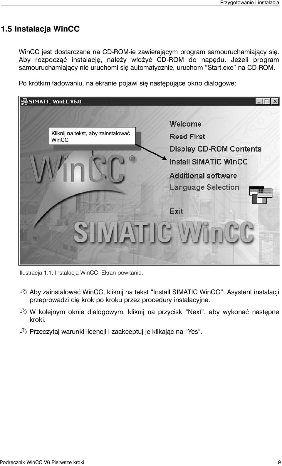 Po krótkim adowaniu, na ekranie pojawi si nast pujàce okno dialogowe: Kliknij na tekst, aby zainstalowaç WinCC Ilustracja 1.1: Instalacja WinCC; Ekran powitania.