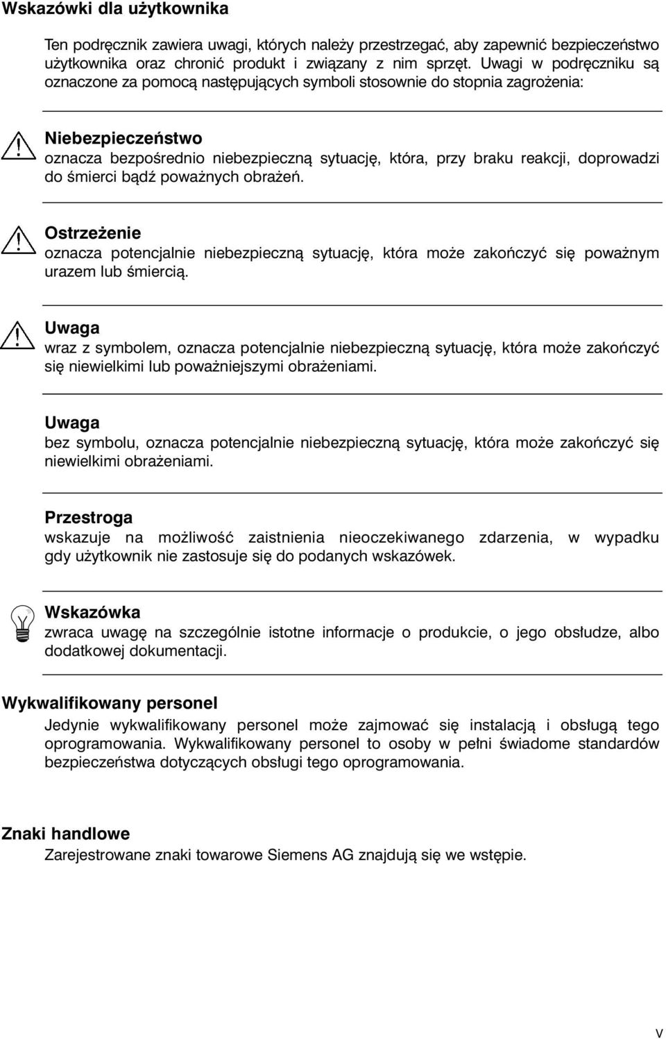 do Êmierci bàdê powa nych obra eƒ. Ostrze enie oznacza potencjalnie niebezpiecznà sytuacj, która mo e zakoƒczyç si powa nym urazem lub Êmiercià.