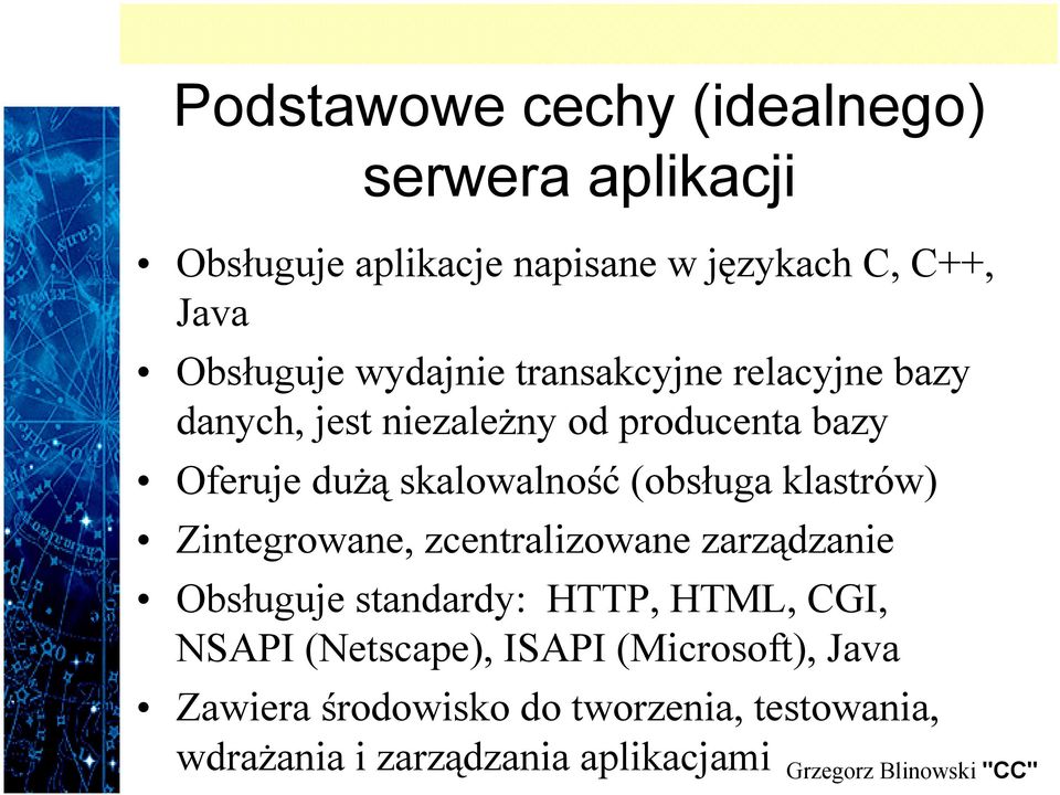 (obsługa klastrów) Zintegrowane, zcentralizowane zarządzanie Obsługuje standardy: HTTP, HTML, CGI, NSAPI