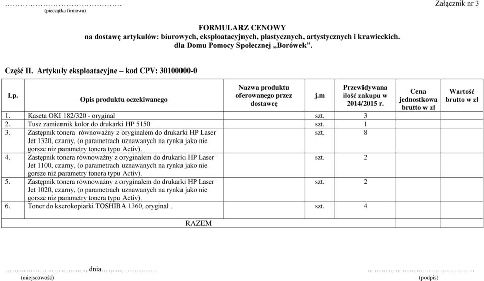 3 2. Tusz zamiennik kolor do drukarki HP 5150 szt. 1 3. Zastępnik tonera równoważny z oryginałem do drukarki HP Laser szt.