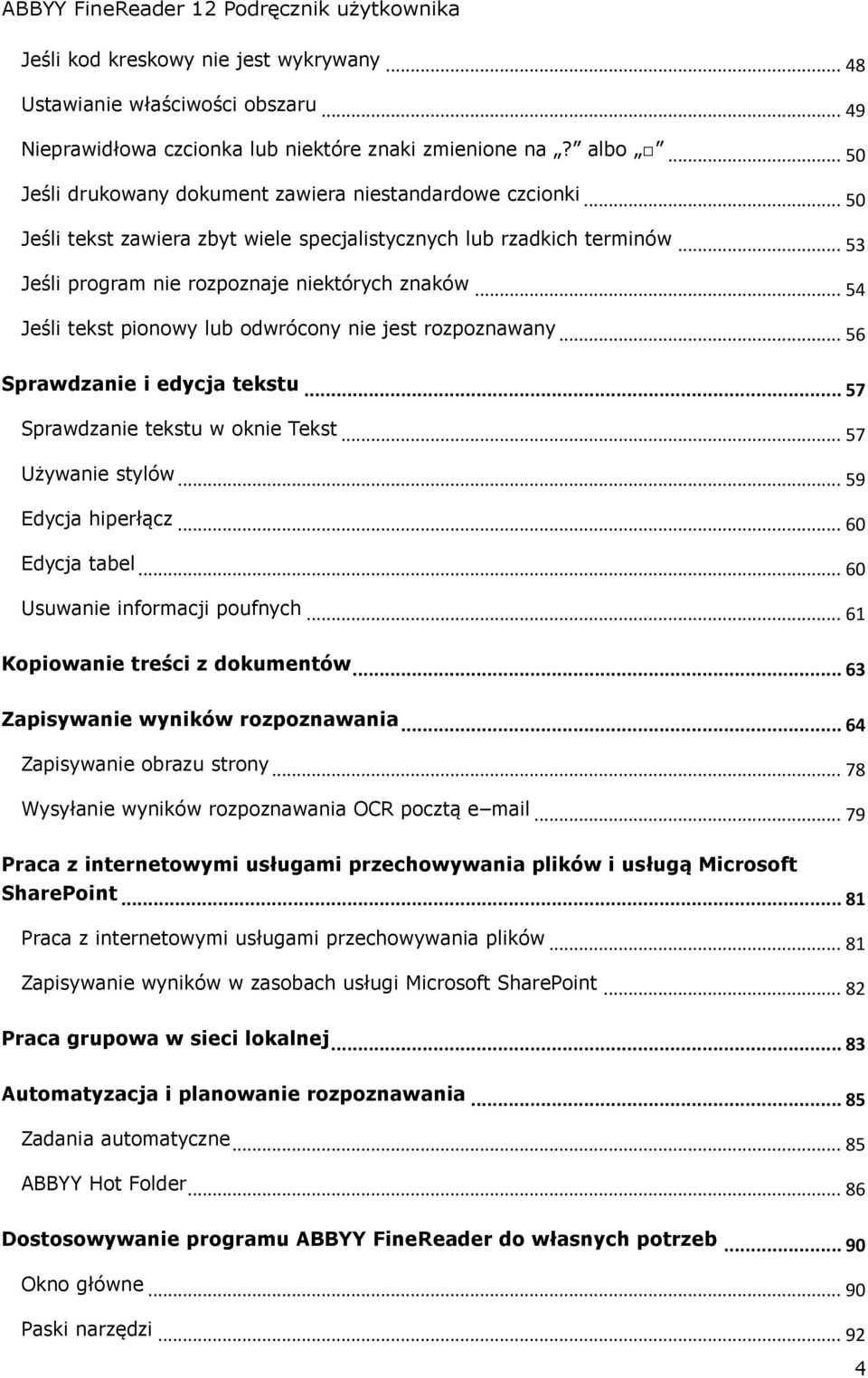 .. 54 Jeśli tekst pionowy lub odwrócony nie jest rozpoznawany... 56 Sprawdzanie i edycja tekstu... 57 Sprawdzanie tekstu w oknie Tekst... 57 Używanie stylów... 59 Edycja hiperłącz... 60 Edycja tabel.