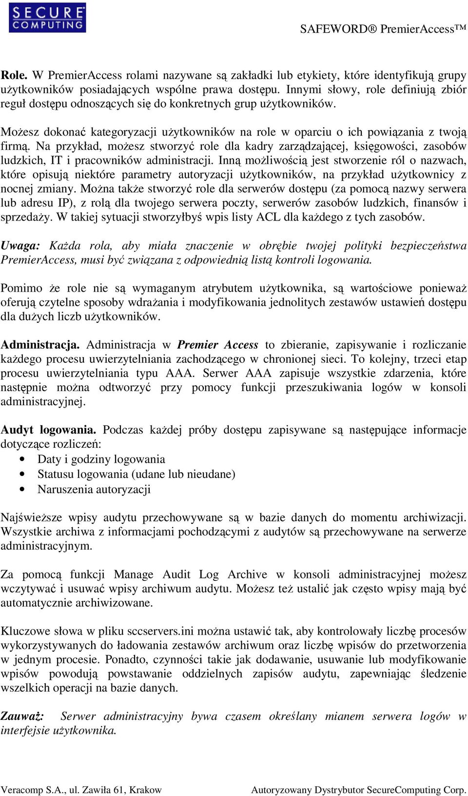 Na przykład, moesz stworzy role dla kadry zarzdzajcej, ksigowoci, zasobów ludzkich, IT i pracowników administracji.