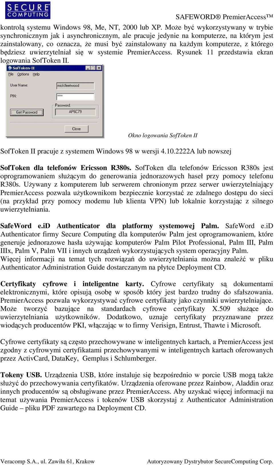 którego bdziesz uwierzytelniał si w systemie PremierAccess. Rysunek 11 przedstawia ekran logowania SofToken II. Okno logowania SofToken II SofToken II pracuje z systemem Windows 98 w wersji 4.10.