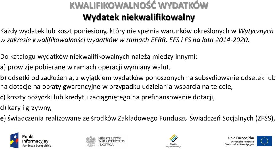 Do katalogu wydatków niekwalifikowalnych należą między innymi: a) prowizje pobierane w ramach operacji wymiany walut, b) odsetki od zadłużenia, z wyjątkiem wydatków