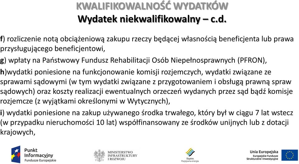 przygotowaniem i obsługą prawną spraw sądowych) oraz koszty realizacji ewentualnych orzeczeń wydanych przez sąd bądź komisje rozjemcze (z wyjątkami określonymi w Wytycznych), i)