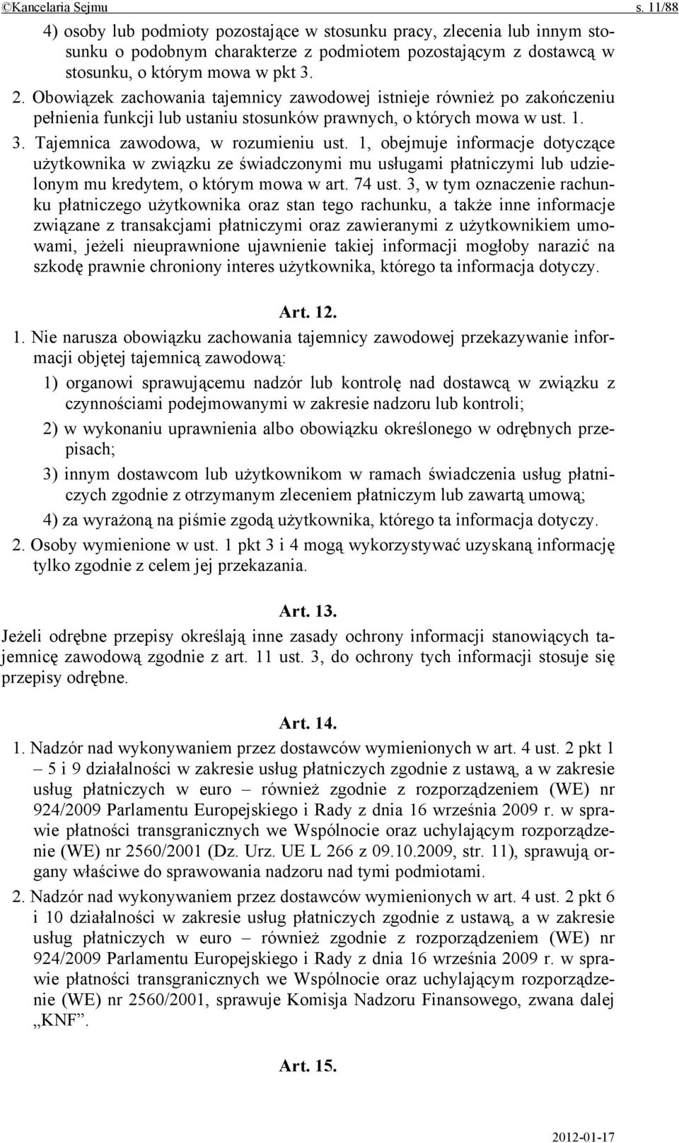 1, obejmuje informacje dotyczące użytkownika w związku ze świadczonymi mu usługami płatniczymi lub udzielonym mu kredytem, o którym mowa w art. 74 ust.