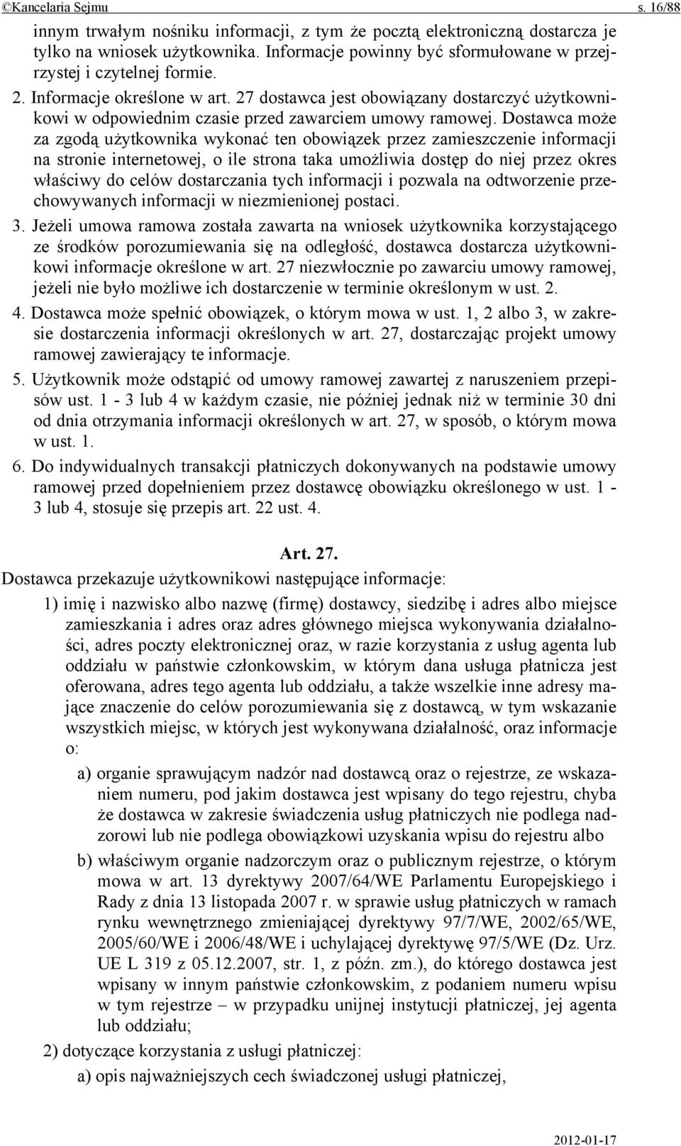 27 dostawca jest obowiązany dostarczyć użytkownikowi w odpowiednim czasie przed zawarciem umowy ramowej.