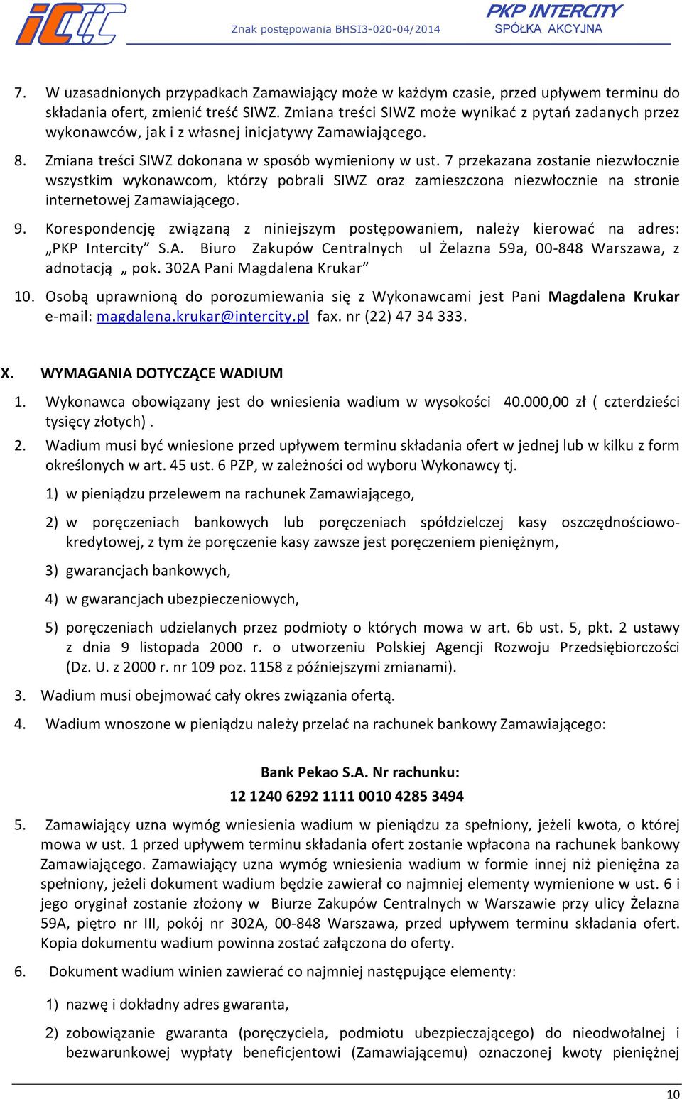 7 przekazana zostanie niezwłocznie wszystkim wykonawcom, którzy pobrali SIWZ oraz zamieszczona niezwłocznie na stronie internetowej Zamawiającego. 9.