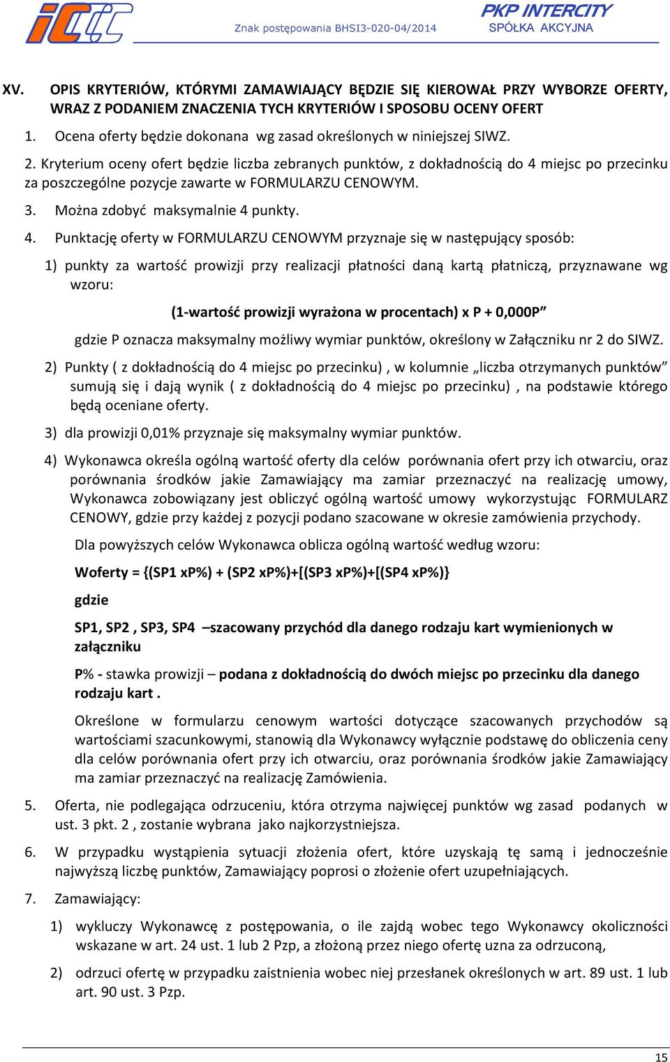 Kryterium oceny ofert będzie liczba zebranych punktów, z dokładnością do 4 