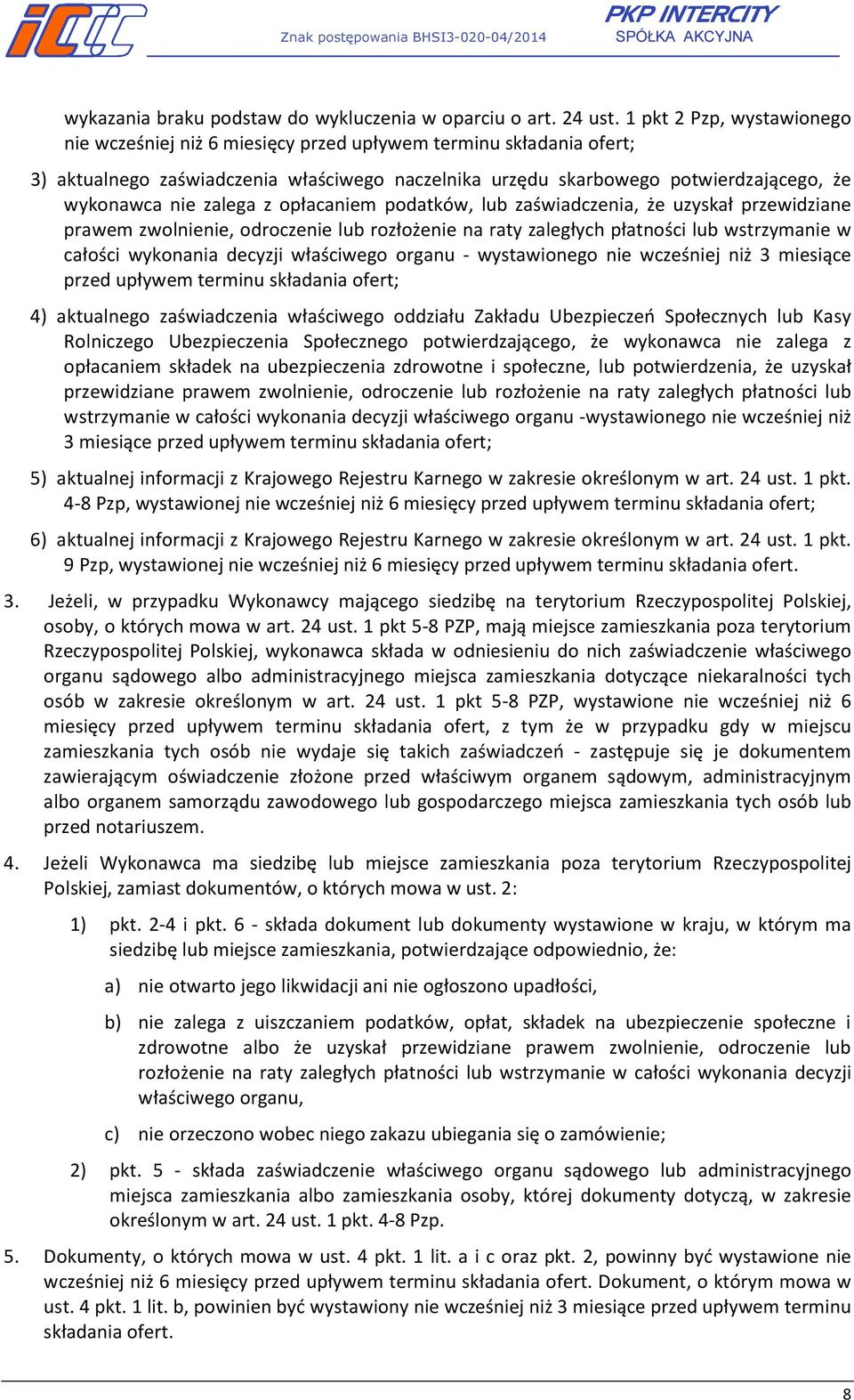 zalega z opłacaniem podatków, lub zaświadczenia, że uzyskał przewidziane prawem zwolnienie, odroczenie lub rozłożenie na raty zaległych płatności lub wstrzymanie w całości wykonania decyzji