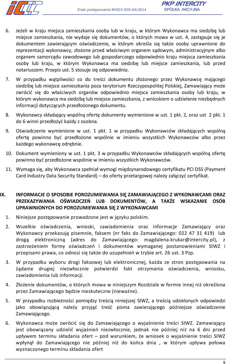 organem samorządu zawodowego lub gospodarczego odpowiednio kraju miejsca zamieszkania osoby lub kraju, w którym Wykonawca ma siedzibę lub miejsce zamieszkania, lub przed notariuszem. Przepis ust.