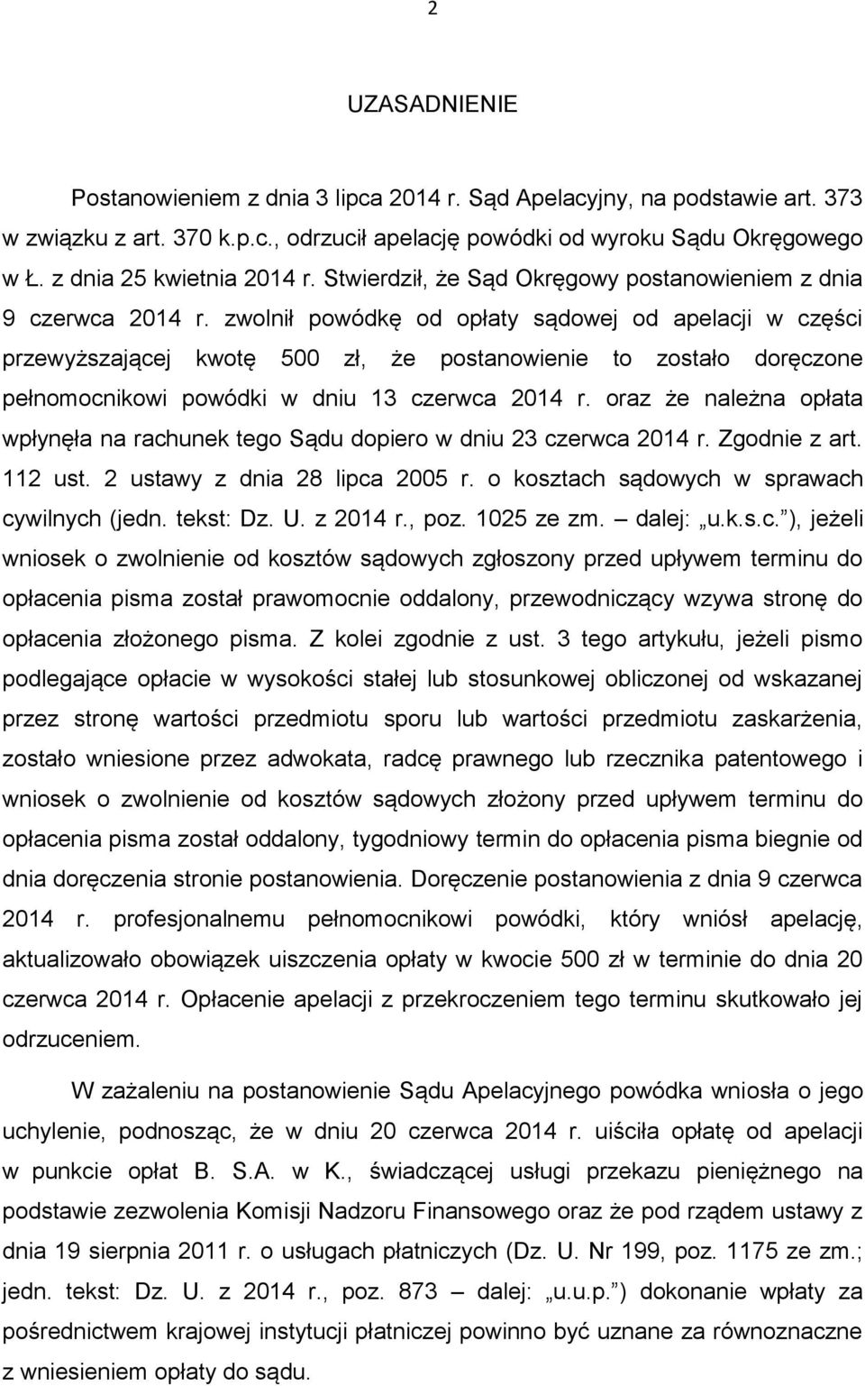 zwolnił powódkę od opłaty sądowej od apelacji w części przewyższającej kwotę 500 zł, że postanowienie to zostało doręczone pełnomocnikowi powódki w dniu 13 czerwca 2014 r.