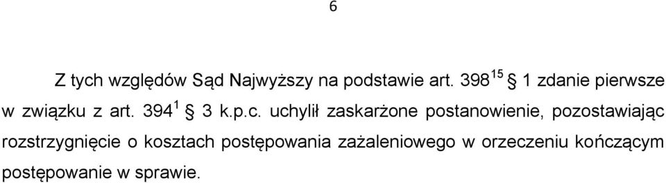 uchylił zaskarżone postanowienie, pozostawiając rozstrzygnięcie