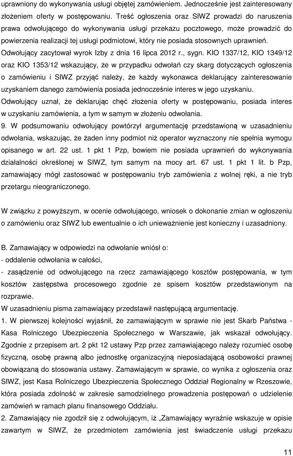 stosownych uprawnień. Odwołujący zacytował wyrok Izby z dnia 16 lipca 2012 r., sygn.