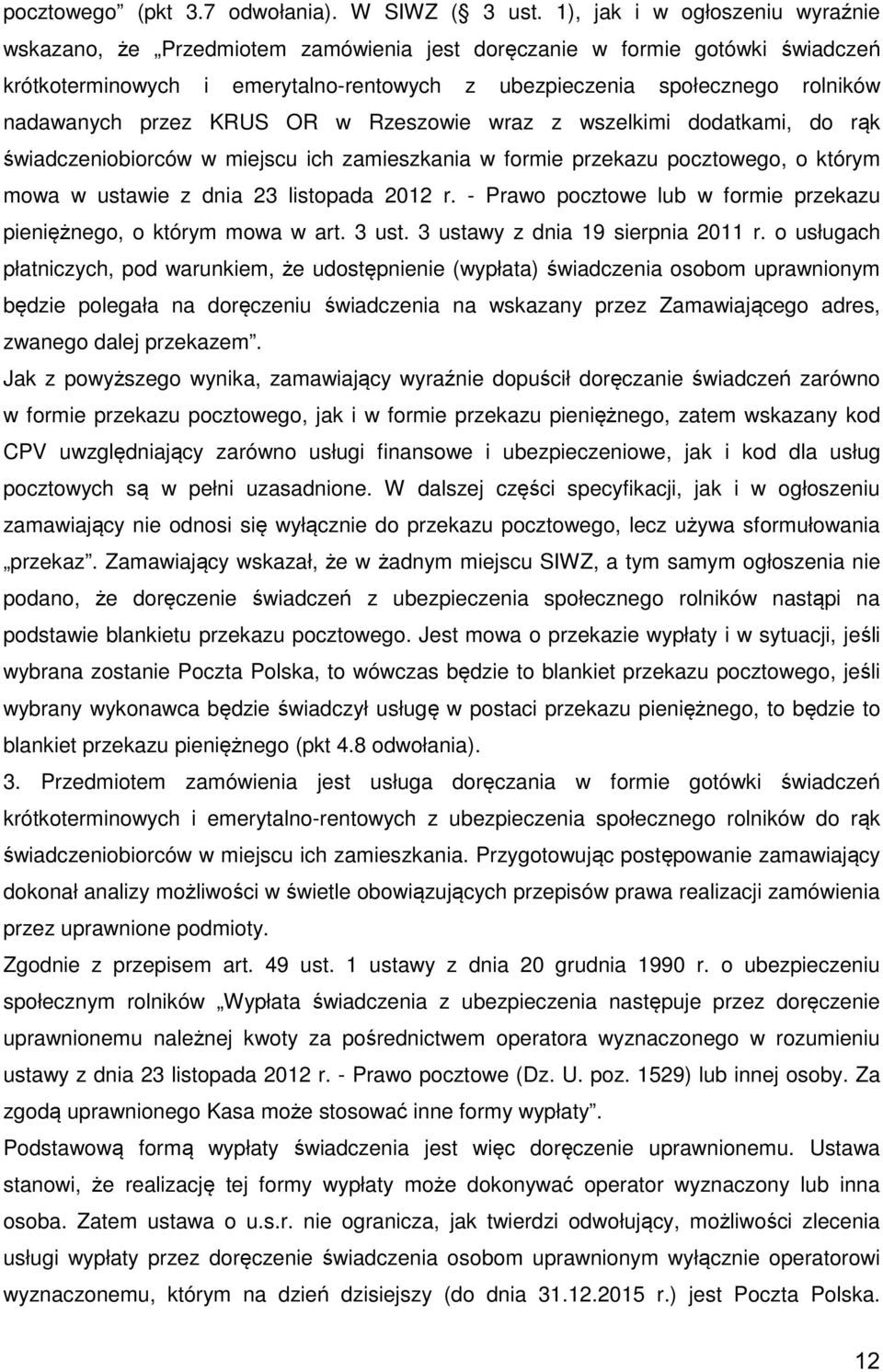 przez KRUS OR w Rzeszowie wraz z wszelkimi dodatkami, do rąk świadczeniobiorców w miejscu ich zamieszkania w formie przekazu pocztowego, o którym mowa w ustawie z dnia 23 listopada 2012 r.