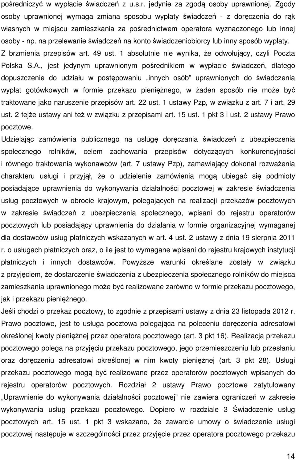 na przelewanie świadczeń na konto świadczeniobiorcy lub inny sposób wypłaty. Z brzmienia przepisów art. 49 ust. 1 absolutnie nie wynika, że odwołujący, czyli Poczta Polska S.A.