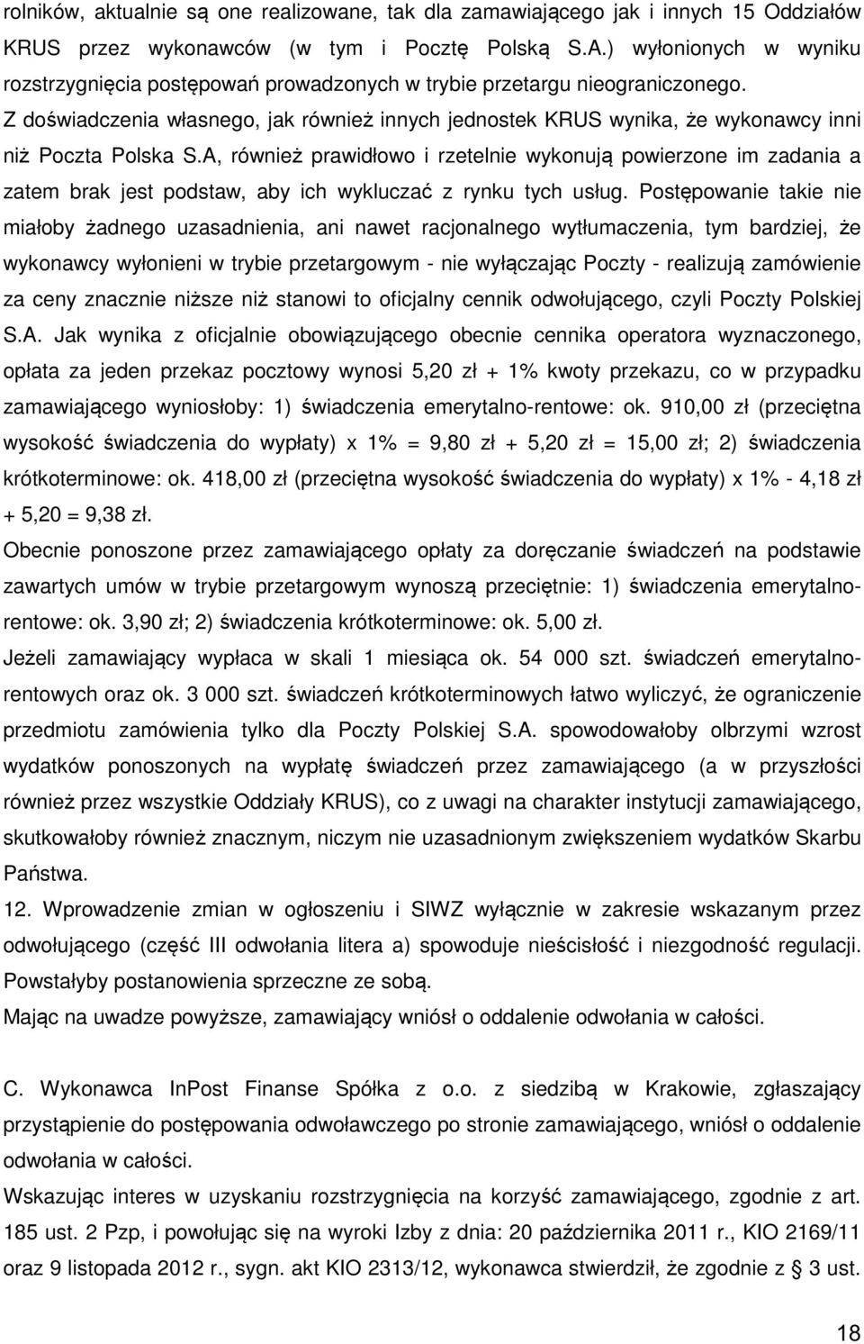 Z doświadczenia własnego, jak również innych jednostek KRUS wynika, że wykonawcy inni niż Poczta Polska S.