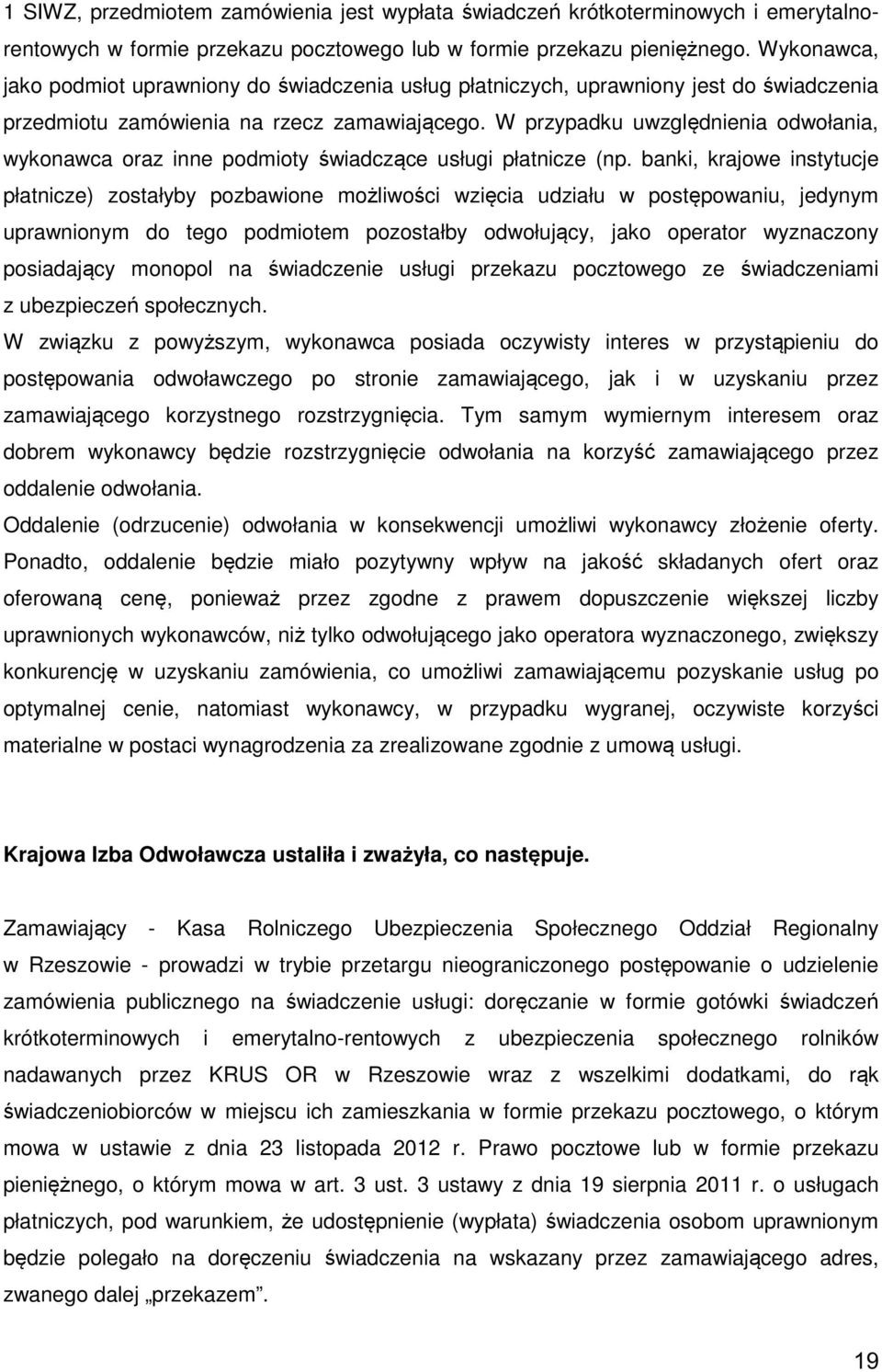 W przypadku uwzględnienia odwołania, wykonawca oraz inne podmioty świadczące usługi płatnicze (np.