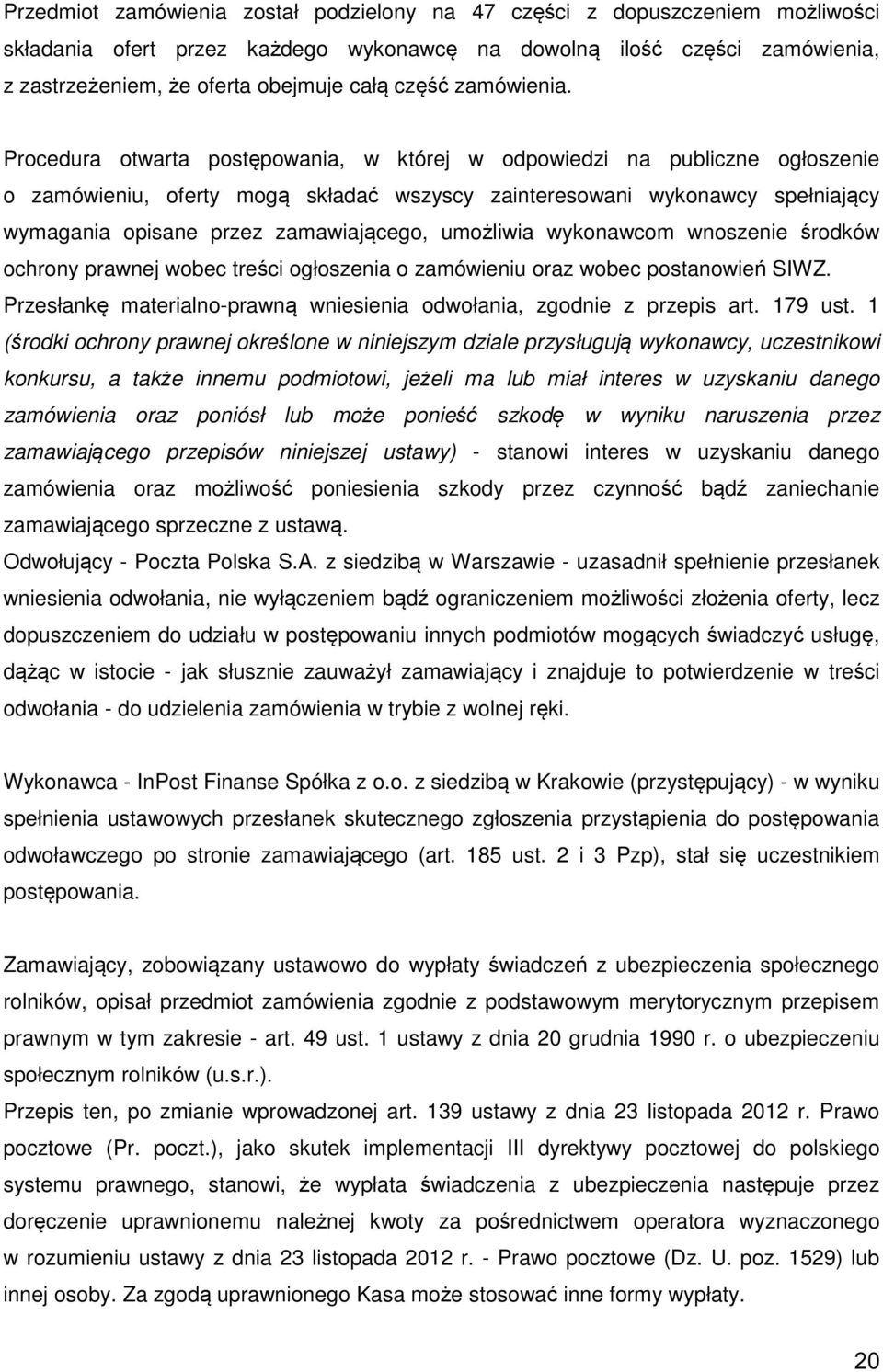 Procedura otwarta postępowania, w której w odpowiedzi na publiczne ogłoszenie o zamówieniu, oferty mogą składać wszyscy zainteresowani wykonawcy spełniający wymagania opisane przez zamawiającego,