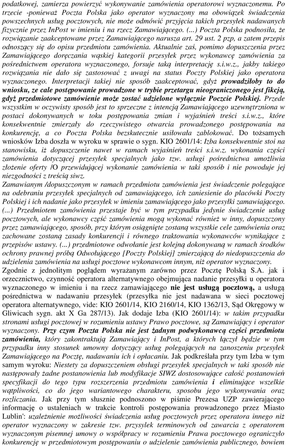 imieniu i na rzecz Zamawiającego. (...) Poczta Polska podnosiła, że rozwiązanie zaakceptowane przez Zamawiającego narusza art. 29 ust.