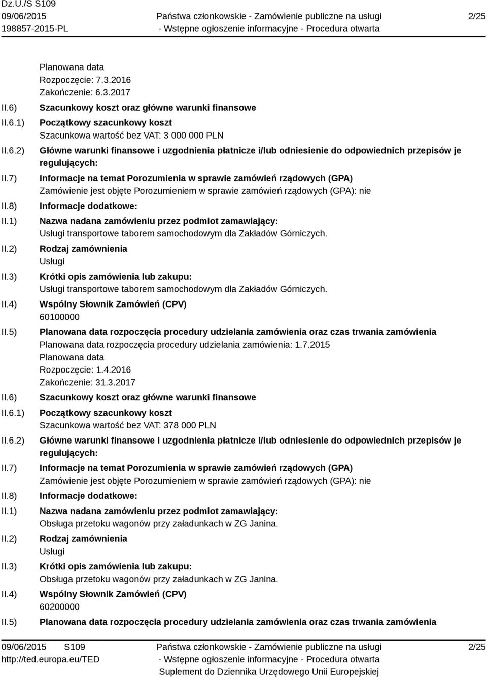 2017 Szacunkowa wartość bez VAT: 3 000 000 PLN transportowe taborem samochodowym dla Zakładów Górniczych.