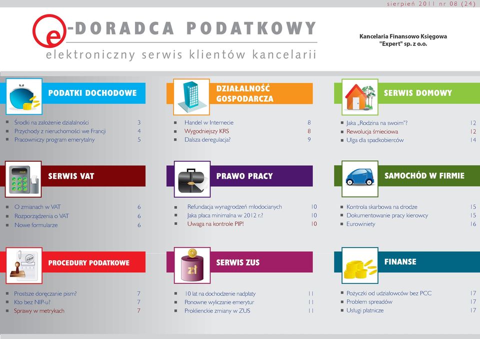 12 Rewolucja śmieciowa 12 Ulga dla spadkobierców 14 SAMOCHÓD W FIRMIE O zmianach w VAT 6 Rozporządzenia o VAT 6 Nowe formularze 6 Refundacja wynagrodzeń młodocianych 10 Jaka płaca minimalna w 2012