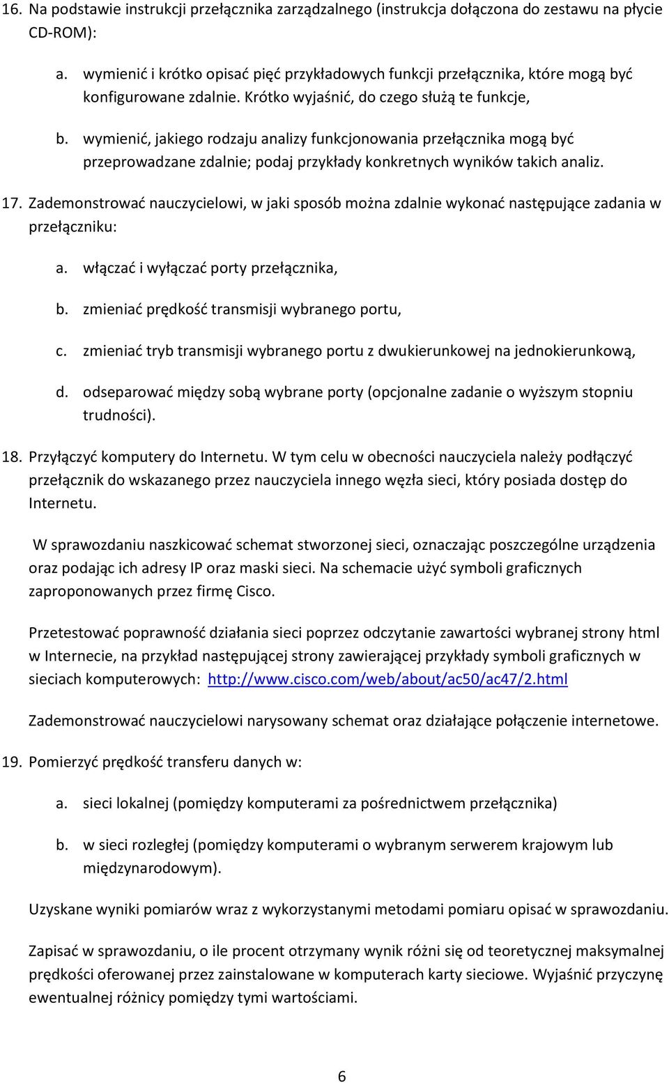 wymienić, jakiego rodzaju analizy funkcjonowania przełącznika mogą być przeprowadzane zdalnie; podaj przykłady konkretnych wyników takich analiz. 17.