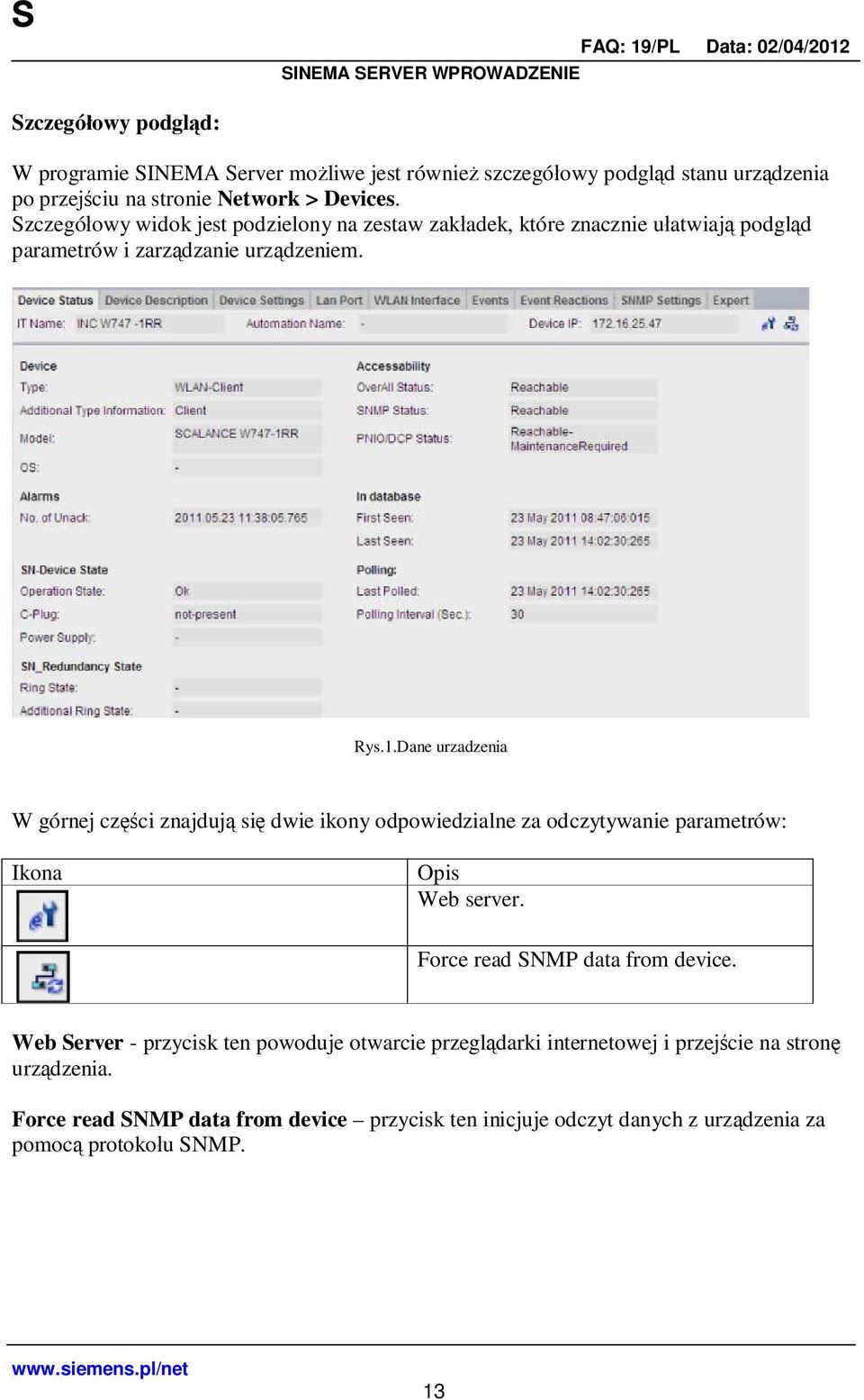 Dane urzadzenia W górnej cz ci znajduj si dwie ikony odpowiedzialne za odczytywanie parametrów: Ikona Opis Web server. Force read SNMP data from device.