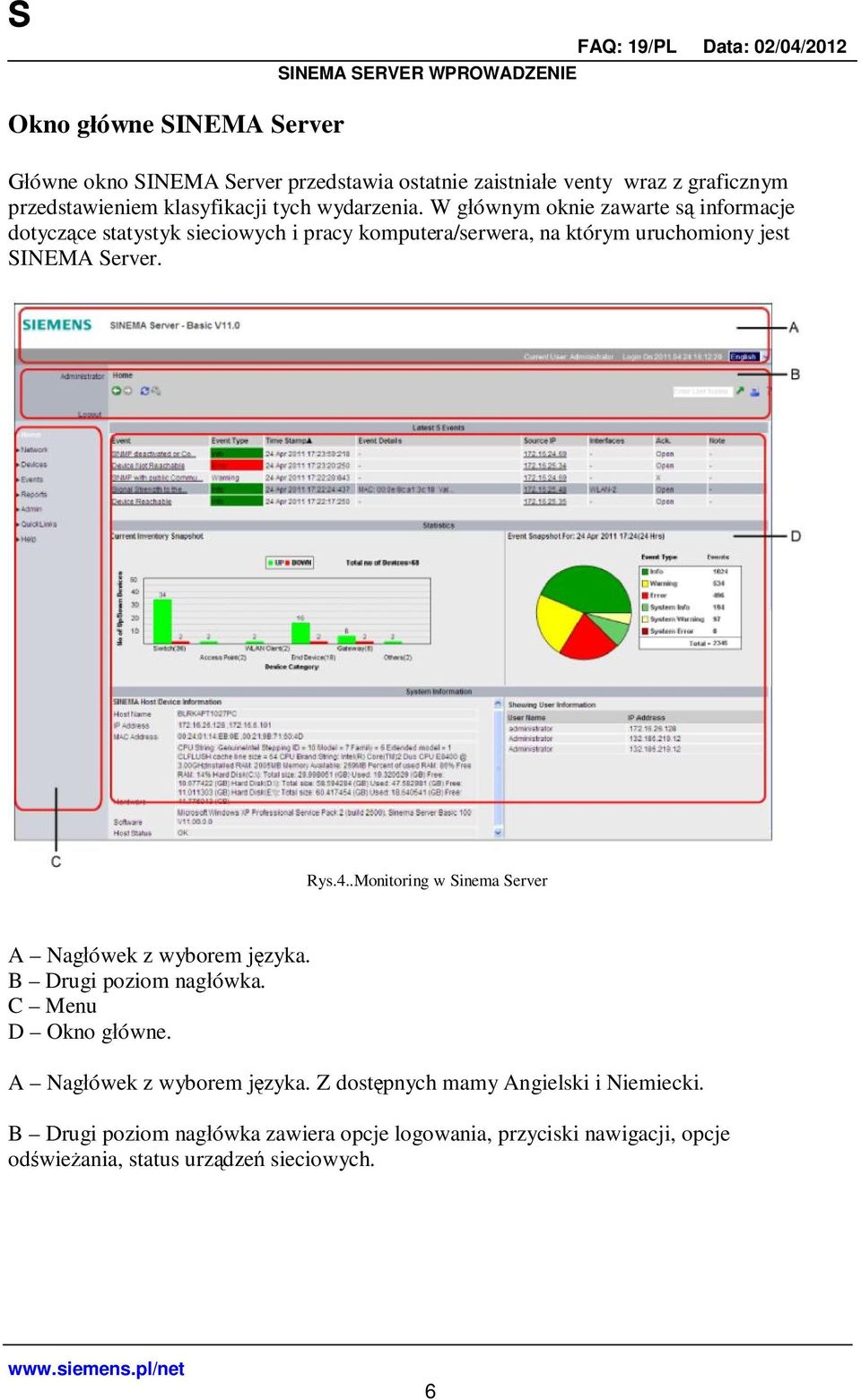 W g ównym oknie zawarte s informacje dotycz ce statystyk sieciowych i pracy komputera/serwera, na którym uruchomiony jest SINEMA Server. Rys.4.