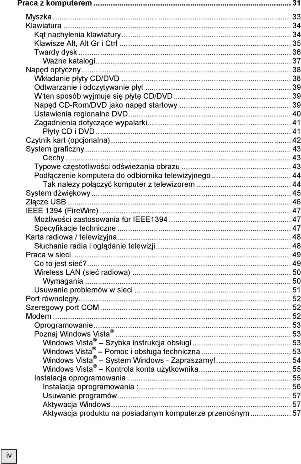 .. 40 Zagadnienia dotyczące wypalarki... 41 Płyty CD i DVD... 41 Czytnik kart (opcjonalna)... 42 System graficzny... 43 Cechy... 43 Typowe częstotliwości odświeżania obrazu.