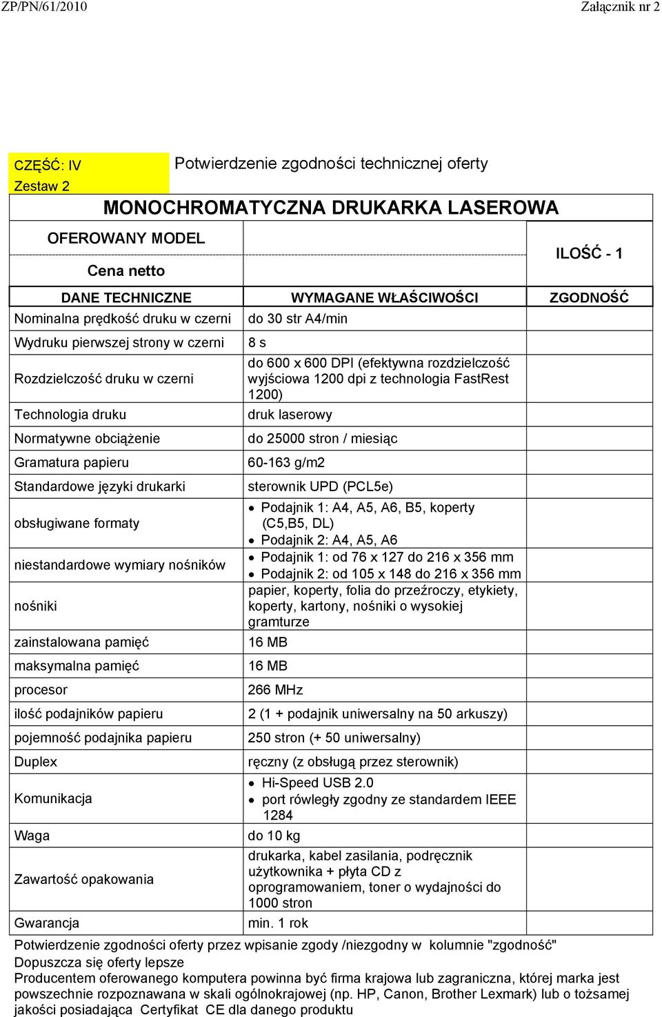 papieru Duplex Komunikacja do 30 str A4/min 8 s do 600 x 600 DPI (efektywna rozdzielczość wyjściowa 1200 dpi z technologia FastRest 1200) druk laserowy do 25000 stron / miesiąc 60-163 g/m2 sterownik