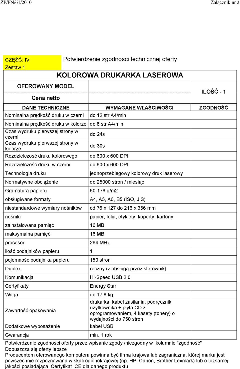 nośniki zainstalowana pamięć maksymalna pamięć procesor ilość podajników papieru 1 pojemność podajnika papieru Duplex do 24s do 30s do 600 x 600 DPI do 600 x 600 DPI jednoprzebiegowy kolorowy druk