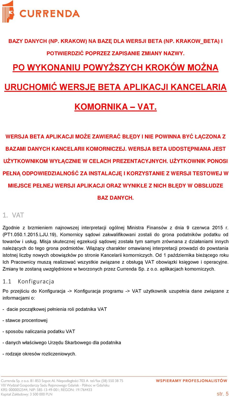 WERSJA BETA APLIKACJI MOŻE ZAWIERAĆ BŁĘDY I NIE POWINNA BYĆ ŁĄCZONA Z BAZAMI DANYCH KANCELARII KOMORNICZEJ. WERSJA BETA UDOSTĘPNIANA JEST UŻYTKOWNIKOM WYŁĄCZNIE W CELACH PREZENTACYJNYCH.