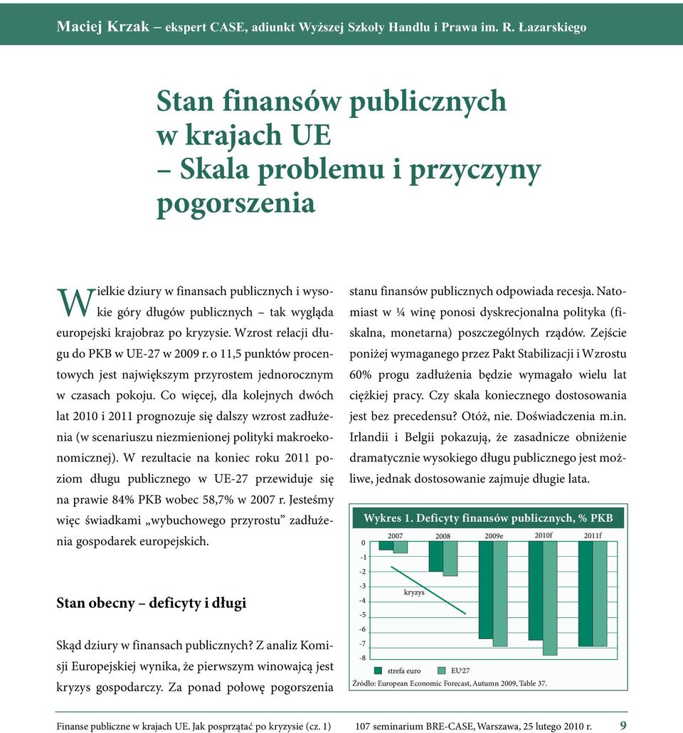 krajobraz po kryzysie. Wzrost relacji długu do PKB w UE-27 w 2009 r. o 11,5 punk tów pro cen - towych jest największym przyrostem jednorocznym w cza sach po ko ju.