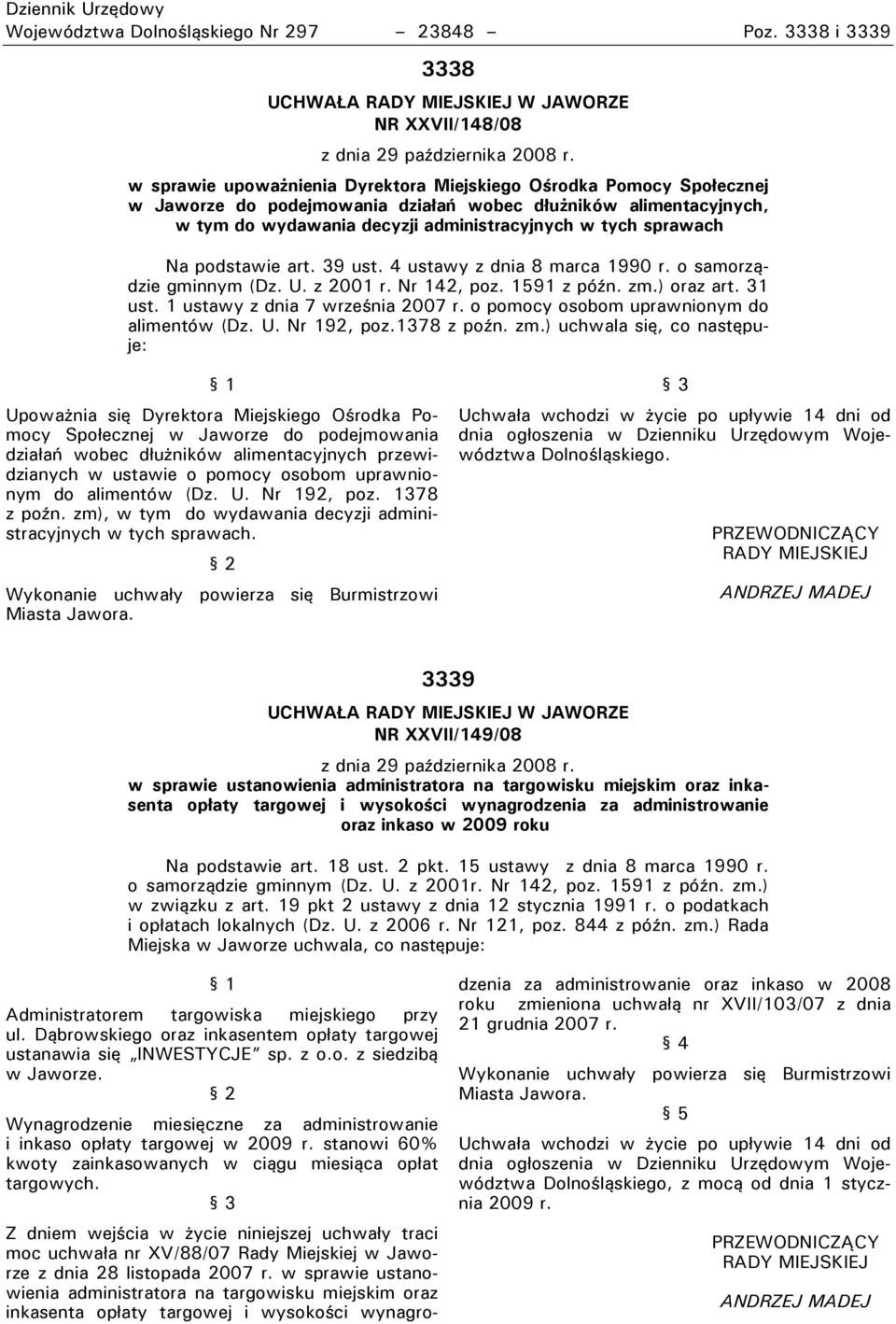 podstawie art. 39 ust. 4 ustawy z dnia 8 marca 1990 r. o samorzrdzie gminnym (Dz. U. z 2001 r. Nr 142, poz. 1591 z późn. zm.) oraz art. 31 ust. 1 ustawy z dnia 7 września 2007 r.