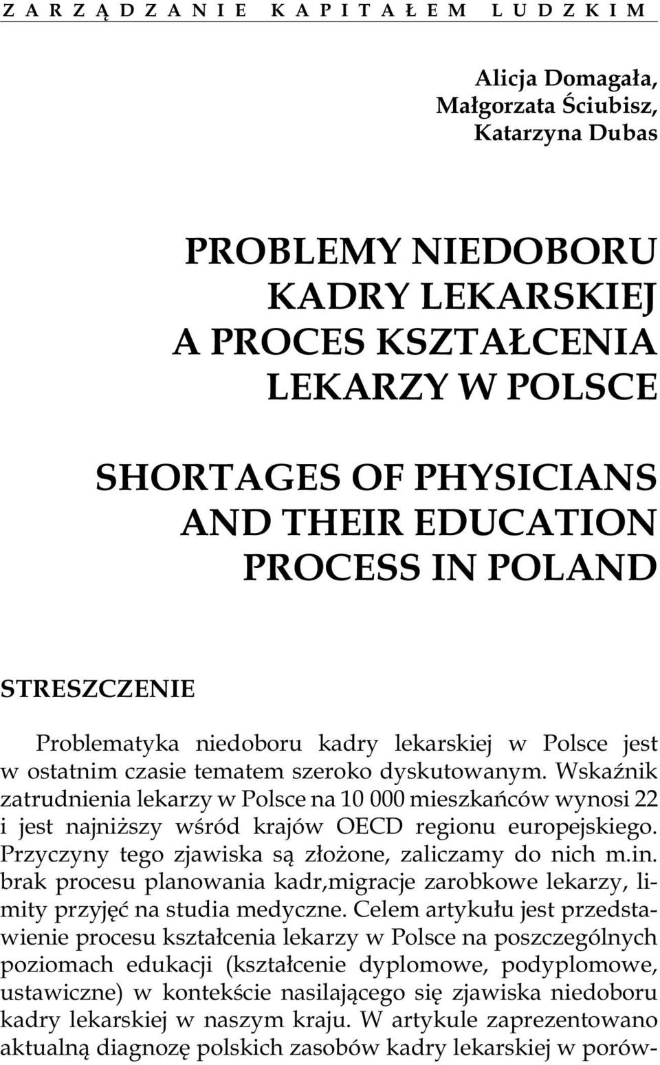 Wska Ÿ nik za trud nie nia le ka rzy w Pol sce na 10 000 mie sz ka ñ ców wy no si 22 i jest naj ni szy wœród kra jów OECD re gio nu euro pe j skie go.