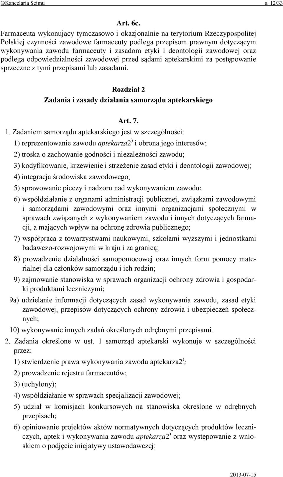 etyki i deontologii zawodowej oraz podlega odpowiedzialności zawodowej przed sądami aptekarskimi za postępowanie sprzeczne z tymi przepisami lub zasadami.