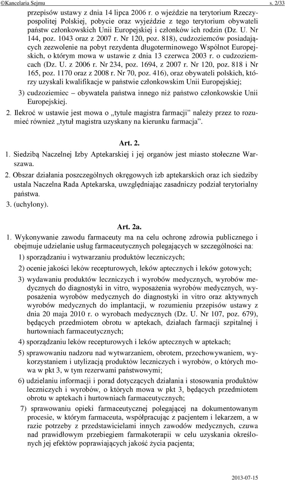 1043 oraz z 2007 r. Nr 120, poz. 818), cudzoziemców posiadających zezwolenie na pobyt rezydenta długoterminowego Wspólnot Europejskich, o którym mowa w ustawie z dnia 13 czerwca 2003 r.