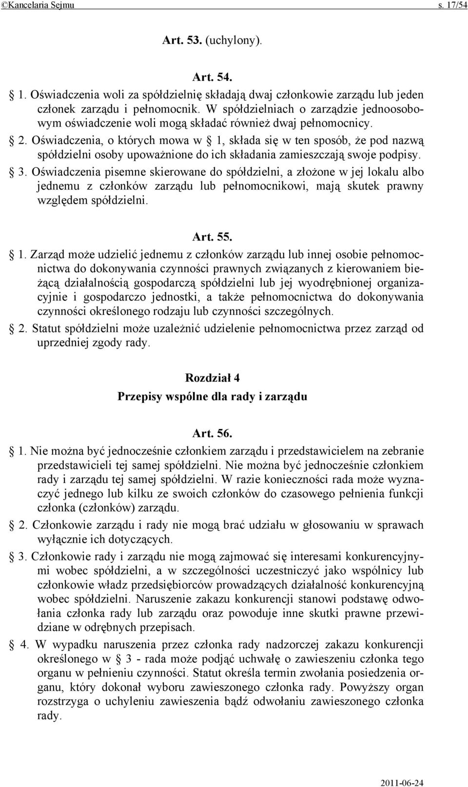 Oświadczenia, o których mowa w 1, składa się w ten sposób, że pod nazwą spółdzielni osoby upoważnione do ich składania zamieszczają swoje podpisy. 3.